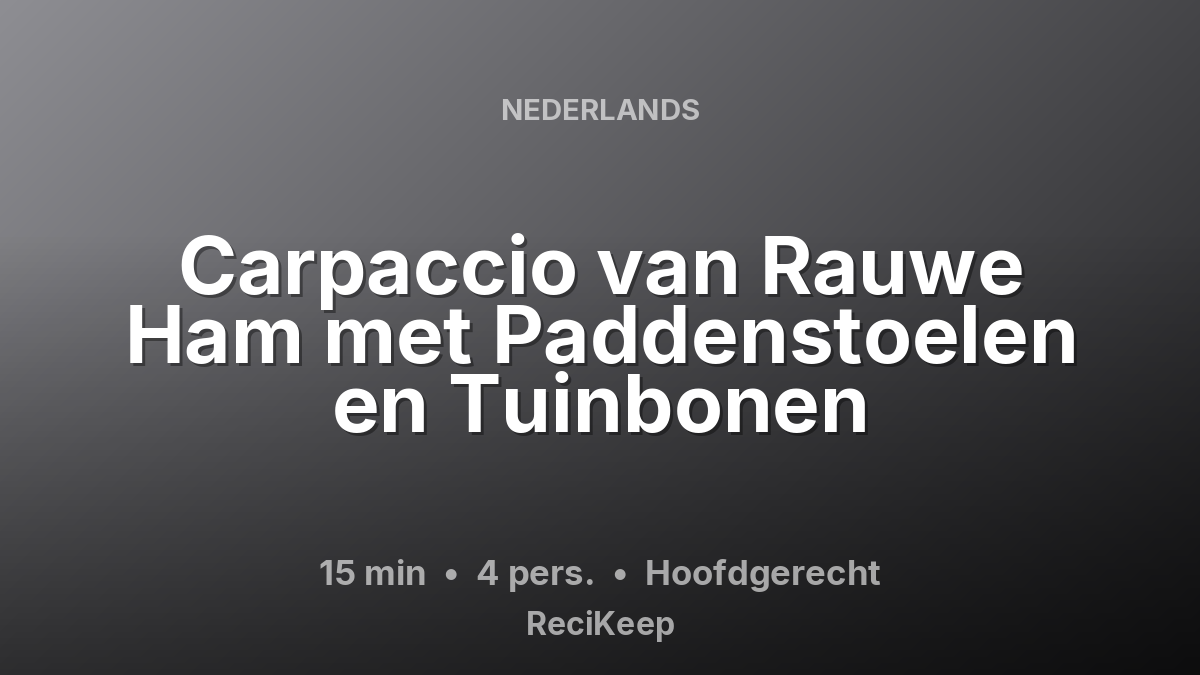 Receptkaart Carpaccio van Rauwe Ham met Paddenstoelen en Tuinbonen – Hoofdgerecht
