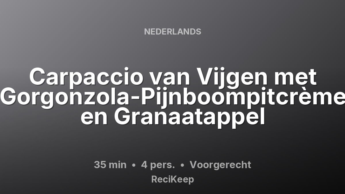 Receptkaart Carpaccio van Vijgen met Gorgonzola-Pijnboompitcrème en Granaatappel – Voorgerecht