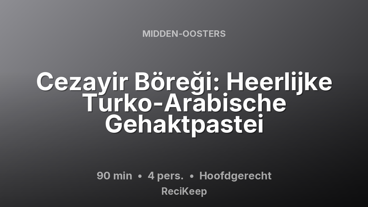 Receptkaart Cezayir Böreği: Heerlijke Turko-Arabische Gehaktpastei – Hoofdgerecht
