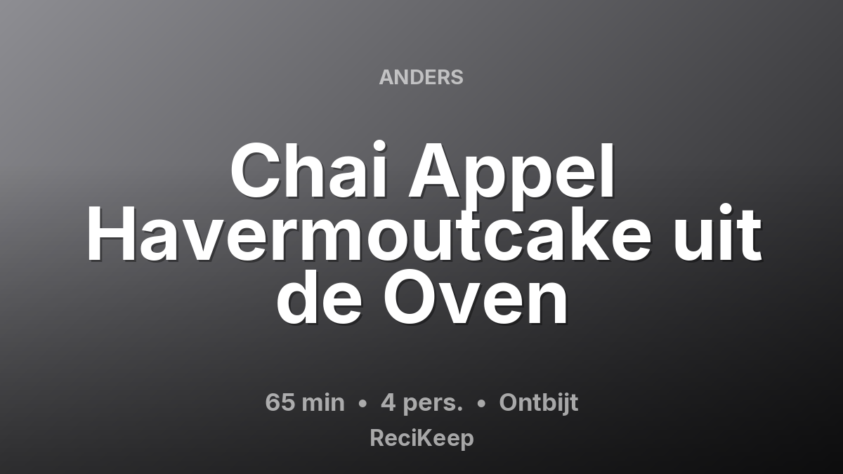 Receptkaart Chai Appel Havermoutcake uit de Oven – Ontbijt