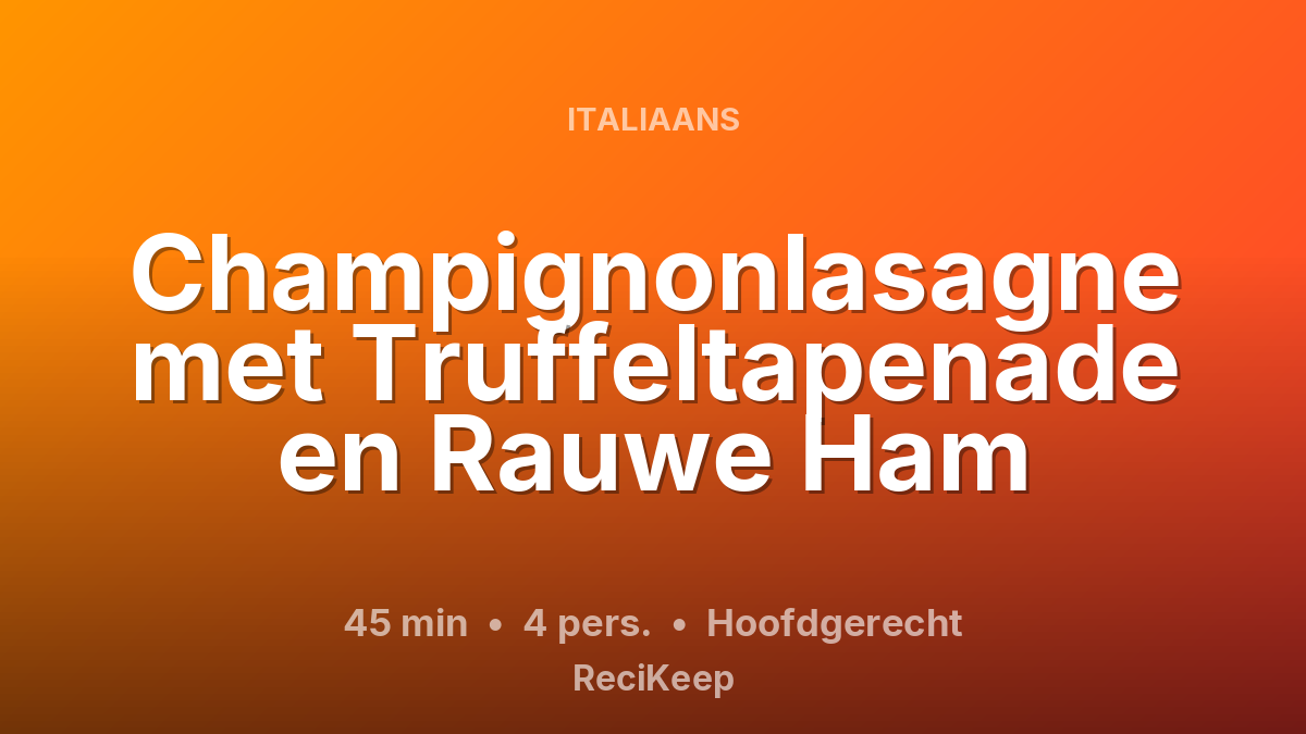 Receptkaart Champignonlasagne met Truffeltapenade en Rauwe Ham – Hoofdgerecht