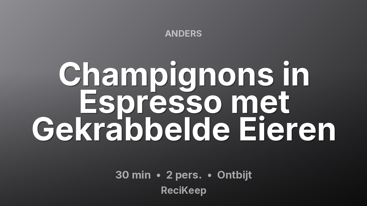 Receptkaart Champignons in Espresso met Gekrabbelde Eieren – Ontbijt