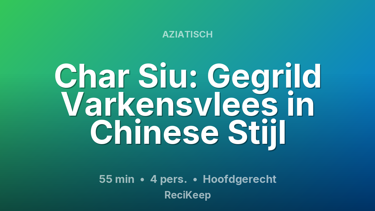 Receptkaart Char Siu: Gegrild Varkensvlees in Chinese Stijl – Hoofdgerecht