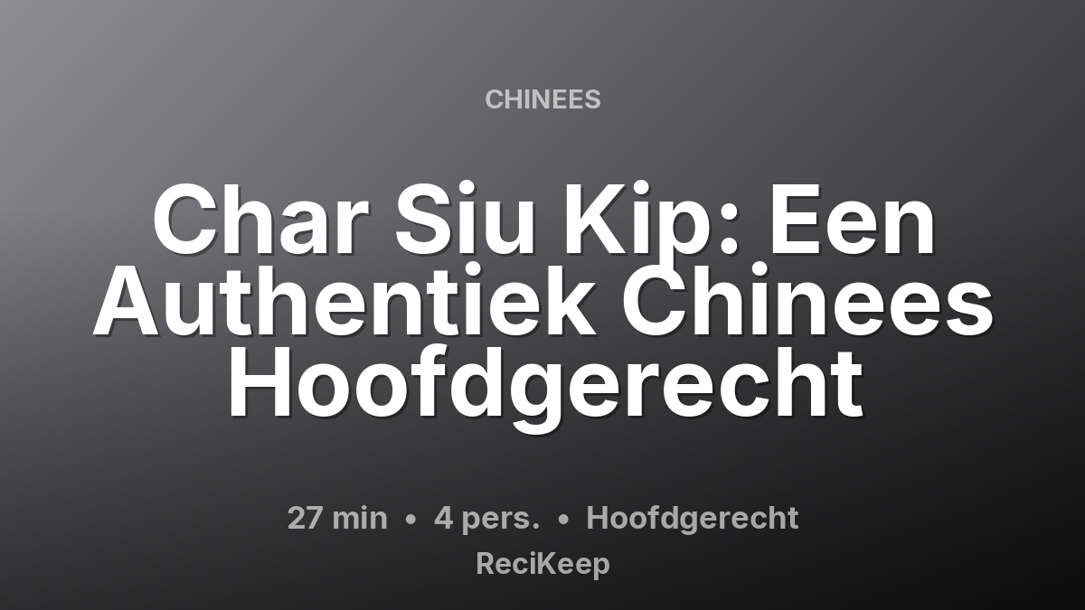 Receptkaart Char Siu Kip: Een Authentiek Chinees Hoofdgerecht – Hoofdgerecht