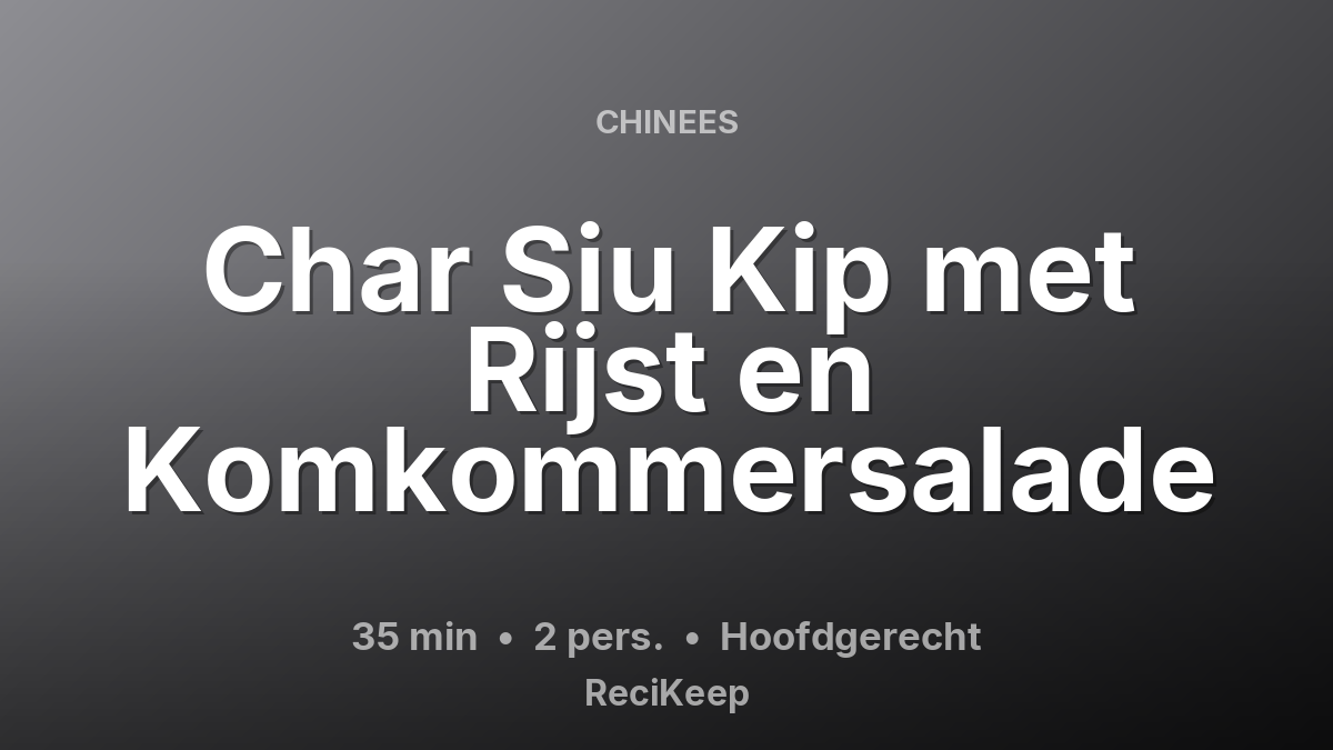 Receptkaart Char Siu Kip met Rijst en Komkommersalade – Hoofdgerecht