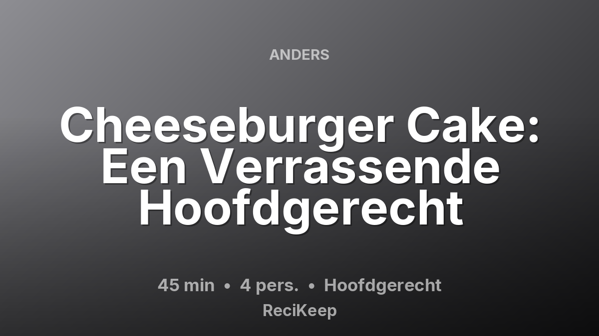 Receptkaart Cheeseburger Cake: Een Verrassende Hoofdgerecht – Hoofdgerecht