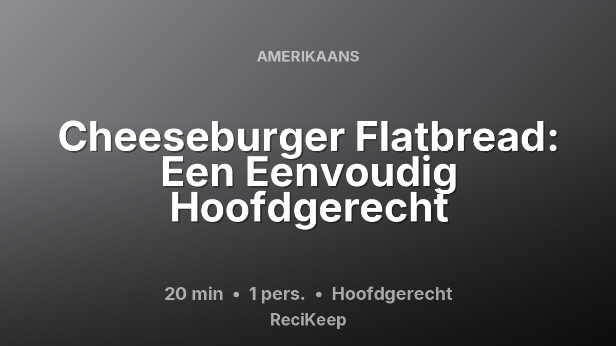 Receptkaart Cheeseburger Flatbread: Een Eenvoudig Hoofdgerecht – Hoofdgerecht