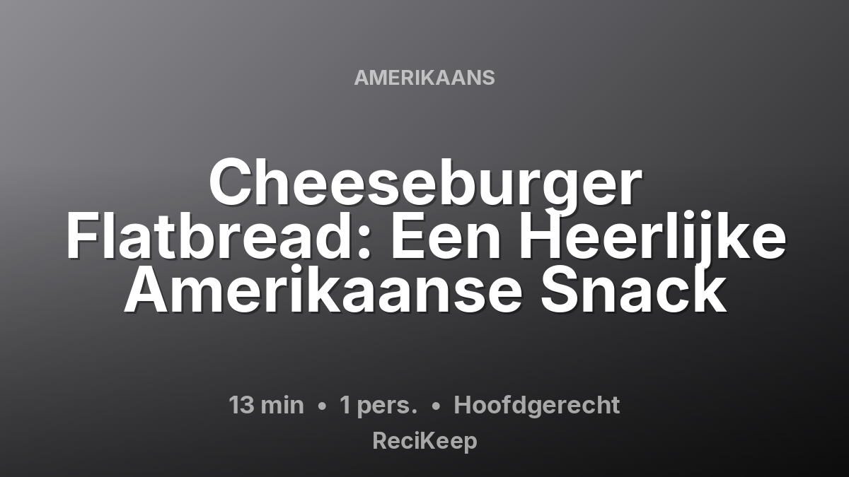Receptkaart Cheeseburger Flatbread: Een Heerlijke Amerikaanse Snack – Hoofdgerecht