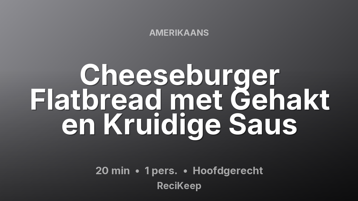 Receptkaart Cheeseburger Flatbread met Gehakt en Kruidige Saus – Hoofdgerecht
