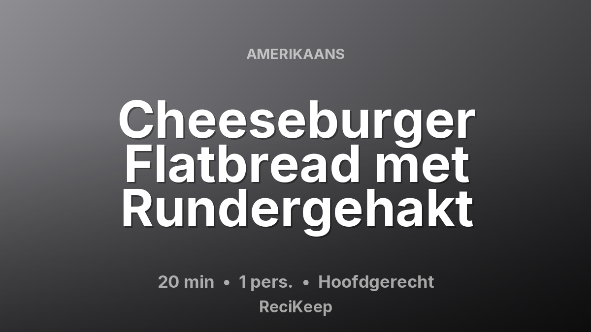 Receptkaart Cheeseburger Flatbread met Rundergehakt – Hoofdgerecht
