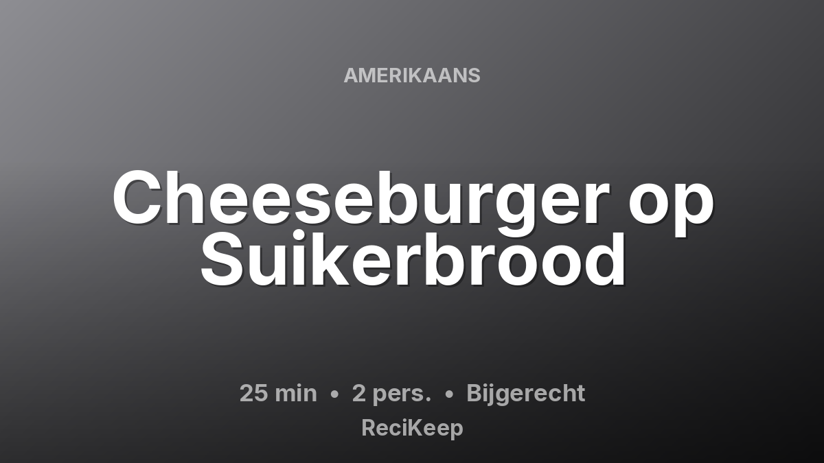 Receptkaart Cheeseburger op Suikerbrood – Bijgerecht