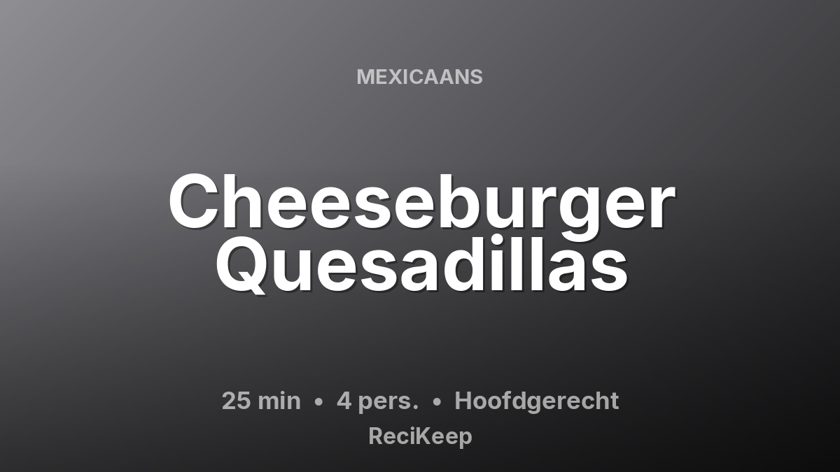Receptkaart Cheeseburger Quesadillas – Hoofdgerecht