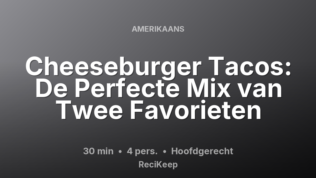 Receptkaart Cheeseburger Tacos: De Perfecte Mix van Twee Favorieten – Hoofdgerecht