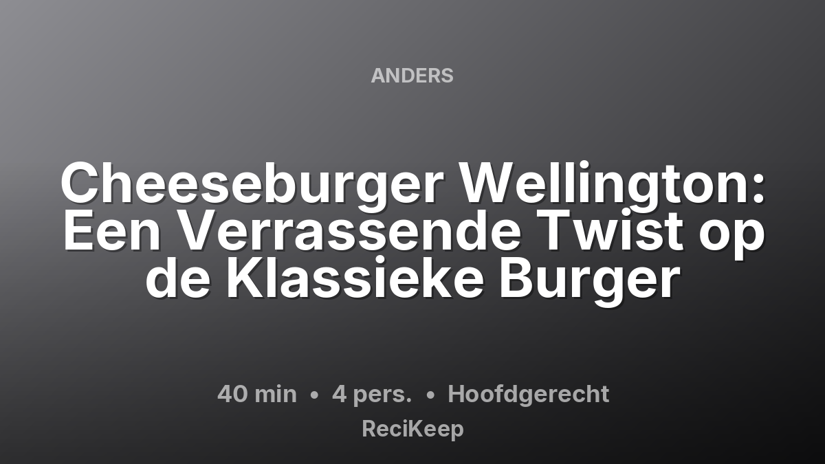 Receptkaart Cheeseburger Wellington: Een Verrassende Twist op de Klassieke Burger – Hoofdgerecht
