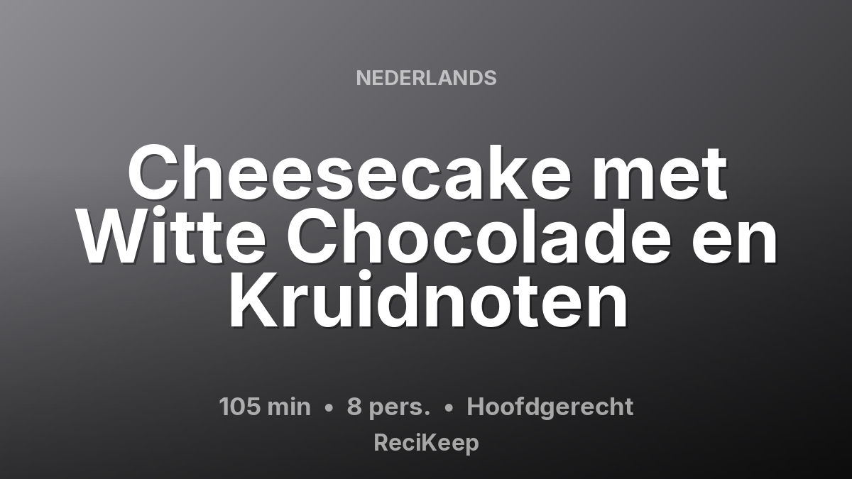 Receptkaart Cheesecake met Witte Chocolade en Kruidnoten – Hoofdgerecht