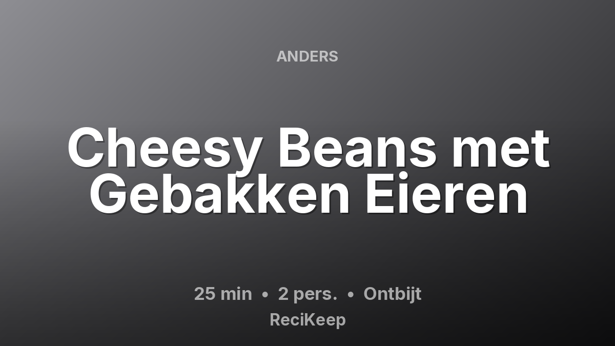 Receptkaart Cheesy Beans met Gebakken Eieren – Ontbijt