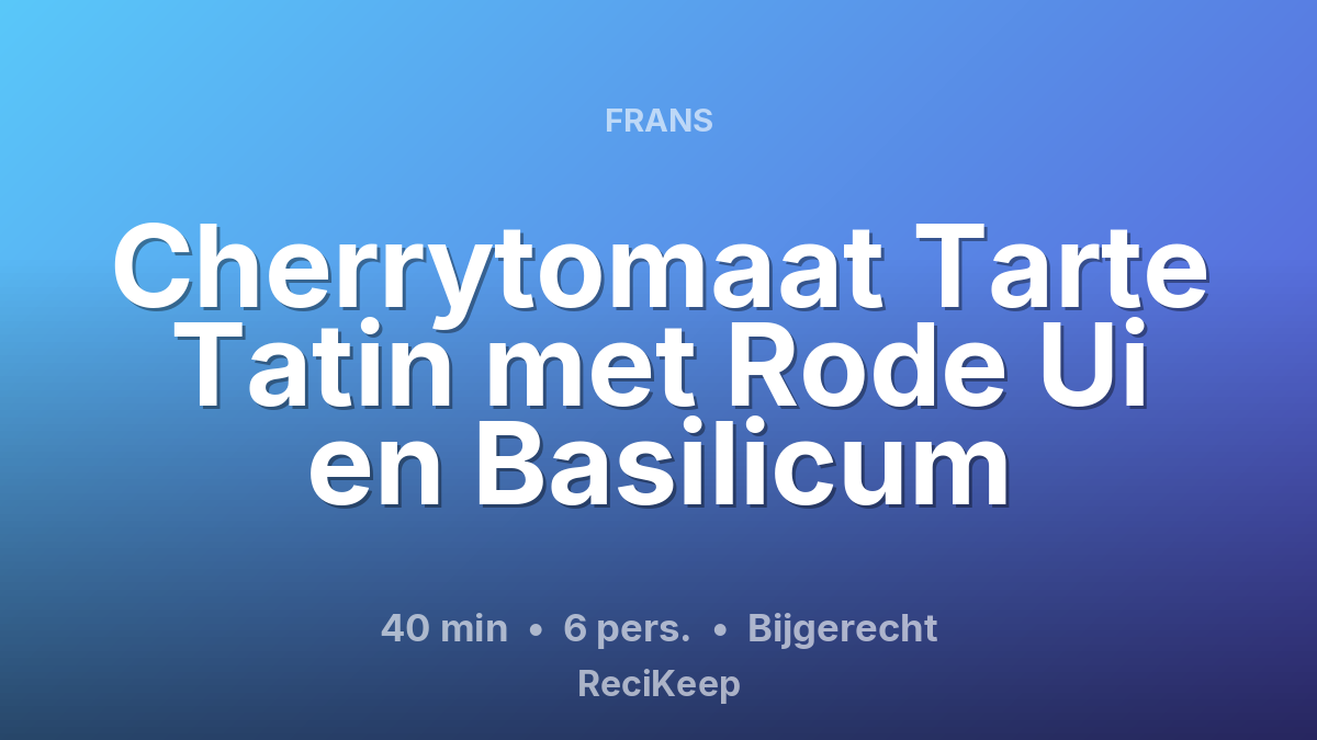 Receptkaart Cherrytomaat Tarte Tatin met Rode Ui en Basilicum – Bijgerecht