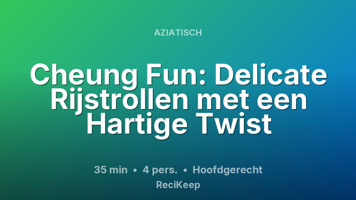 Receptkaart Cheung Fun: Delicate Rijstrollen met een Hartige Twist – Hoofdgerecht