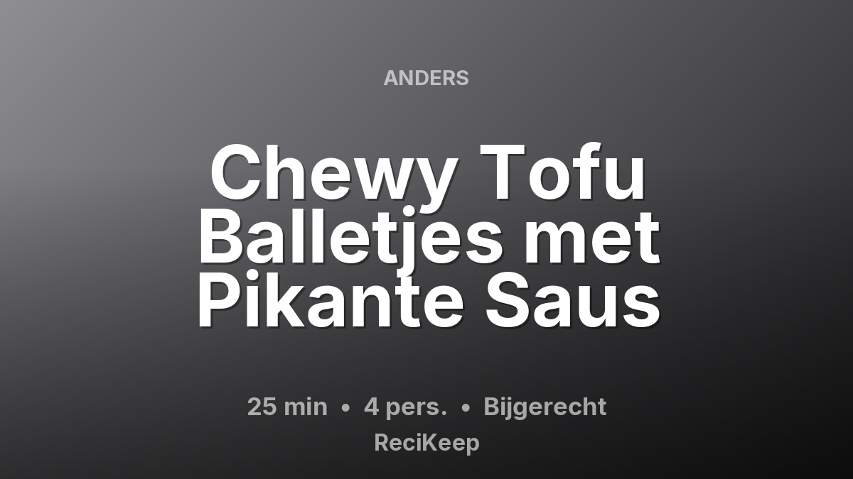 Receptkaart Chewy Tofu Balletjes met Pikante Saus – Bijgerecht