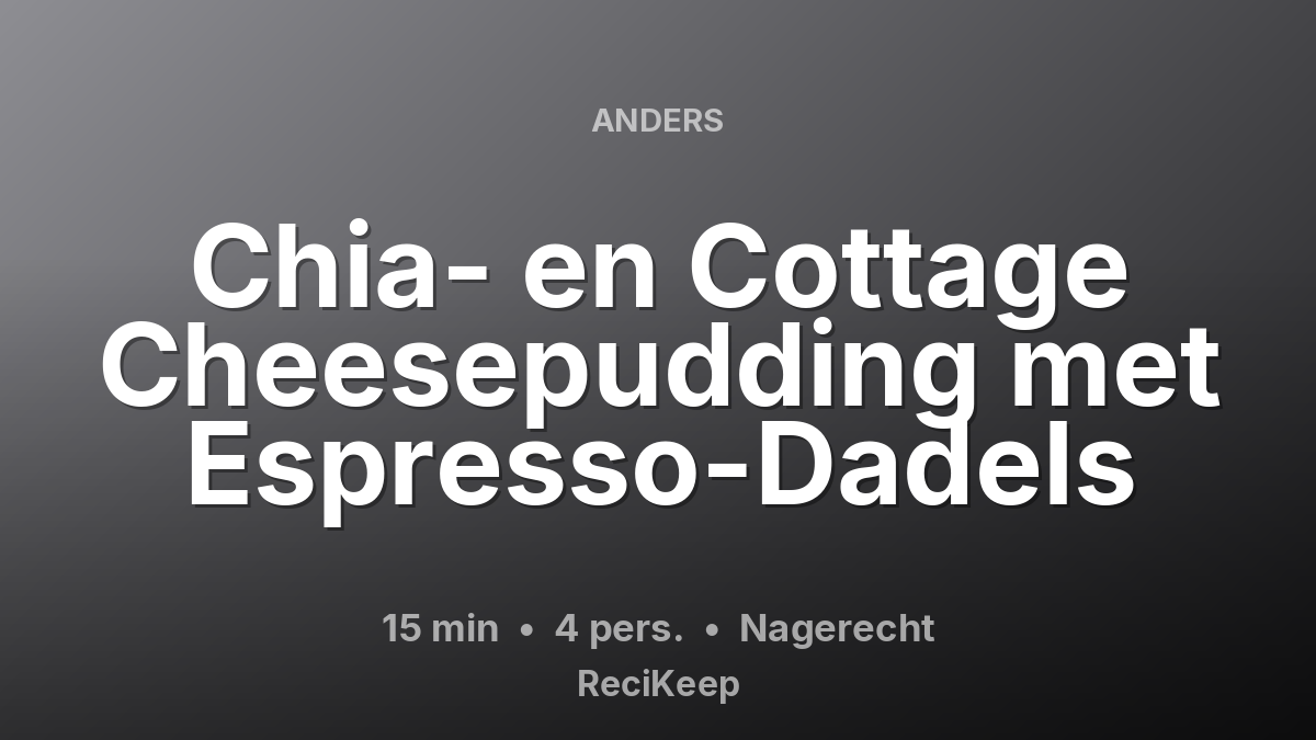 Receptkaart Chia- en Cottage Cheesepudding met Espresso-Dadels – Nagerecht