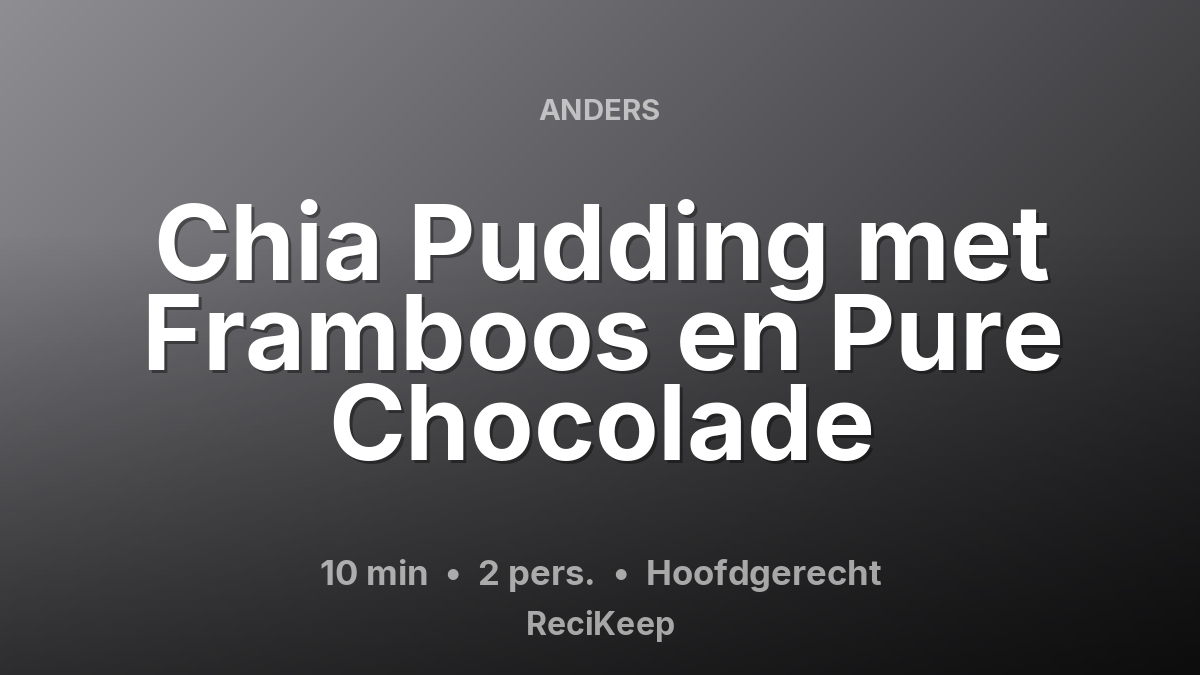 Receptkaart Chia Pudding met Framboos en Pure Chocolade – Hoofdgerecht