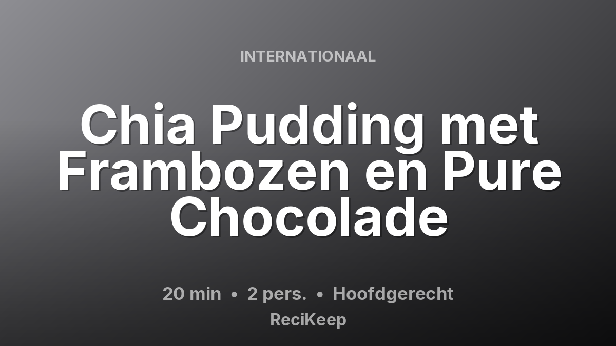 Receptkaart Chia Pudding met Frambozen en Pure Chocolade – Hoofdgerecht