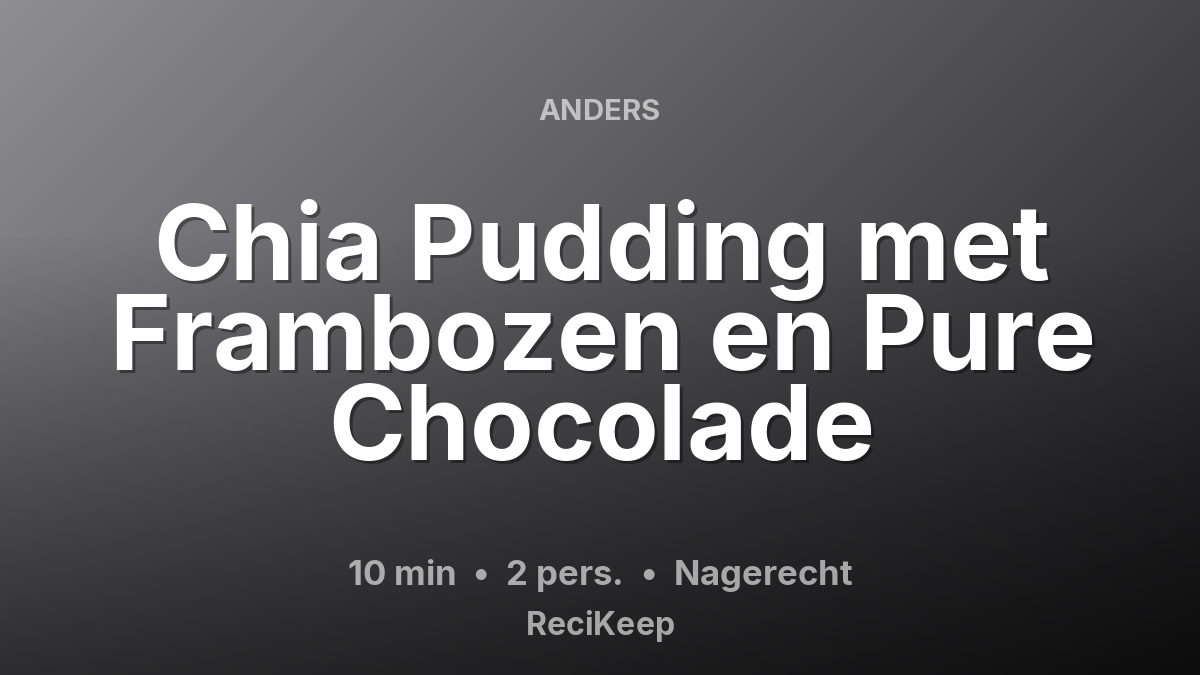 Receptkaart Chia Pudding met Frambozen en Pure Chocolade – Nagerecht