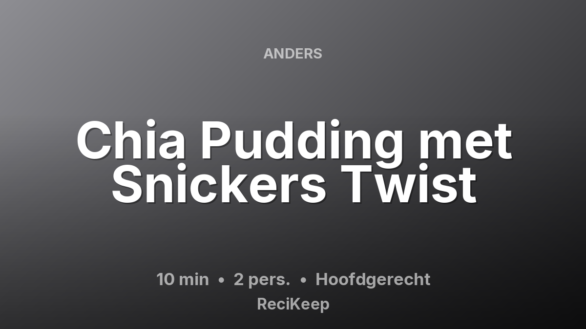 Receptkaart Chia Pudding met Snickers Twist – Hoofdgerecht