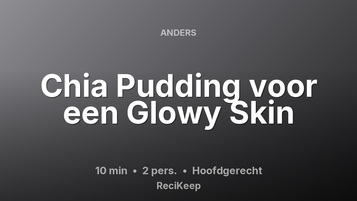 Receptkaart Chia Pudding voor een Glowy Skin – Hoofdgerecht