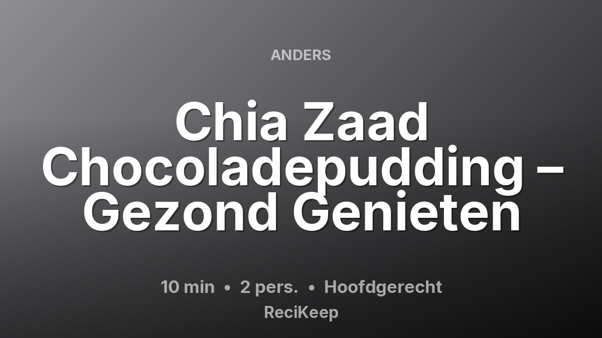 Receptkaart Chia Zaad Chocoladepudding – Gezond Genieten – Hoofdgerecht