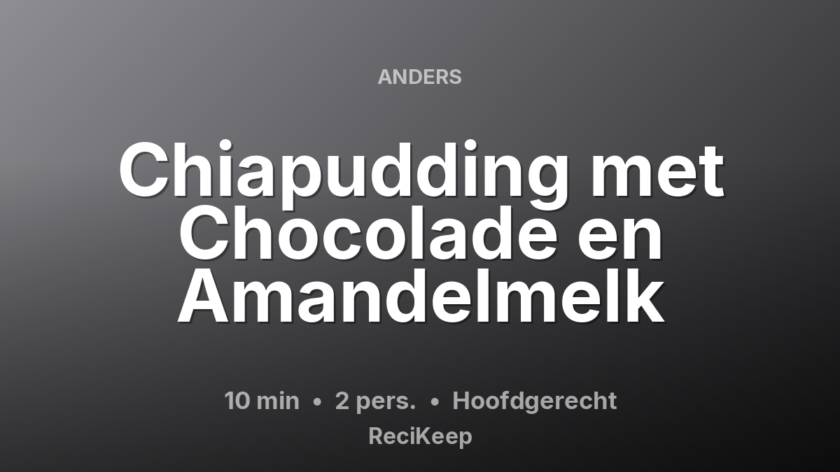Receptkaart Chiapudding met Chocolade en Amandelmelk – Hoofdgerecht