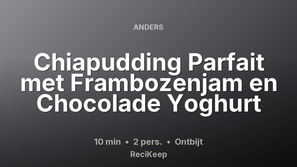 Receptkaart Chiapudding Parfait met Frambozenjam en Chocolade Yoghurt – Ontbijt