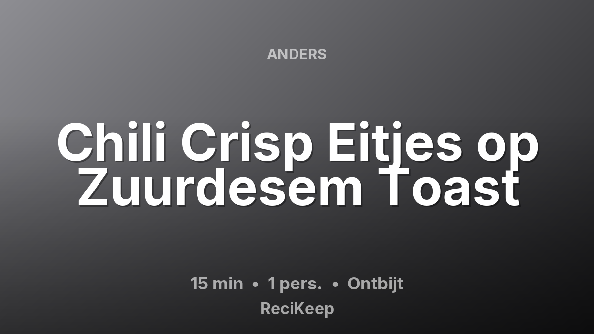 Receptkaart Chili Crisp Eitjes op Zuurdesem Toast – Ontbijt