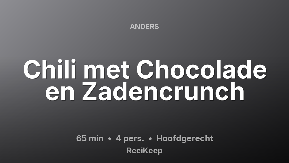 Receptkaart Chili met Chocolade en Zadencrunch – Hoofdgerecht