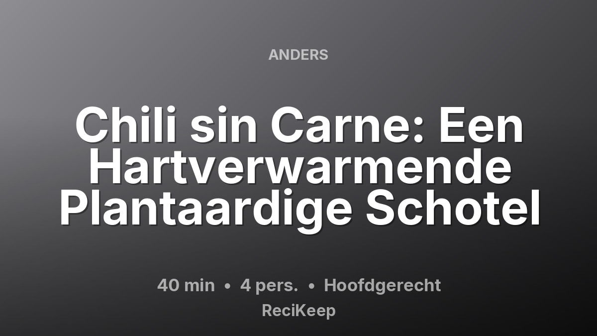 Receptkaart Chili sin Carne: Een Hartverwarmende Plantaardige Schotel – Hoofdgerecht