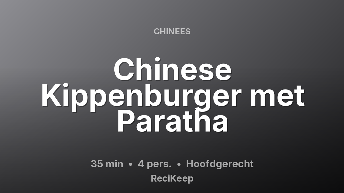 Receptkaart Chinese Kippenburger met Paratha – Hoofdgerecht