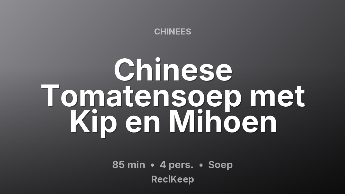 Receptkaart Chinese Tomatensoep met Kip en Mihoen – Soep