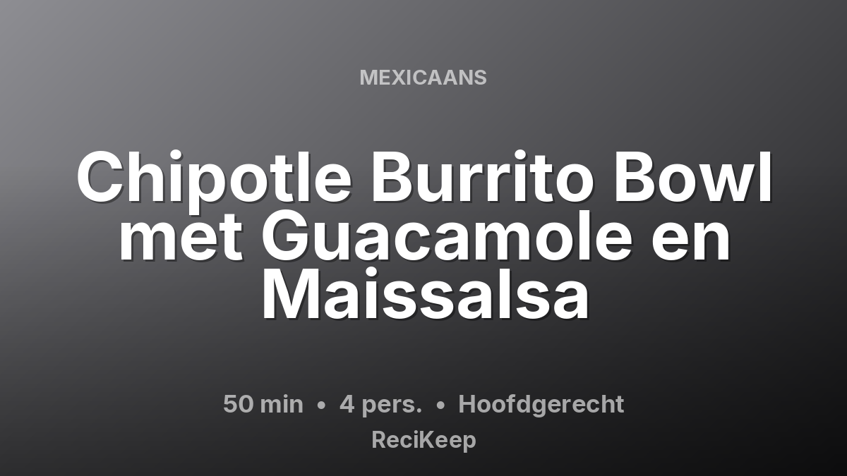 Receptkaart Chipotle Burrito Bowl met Guacamole en Maissalsa – Hoofdgerecht