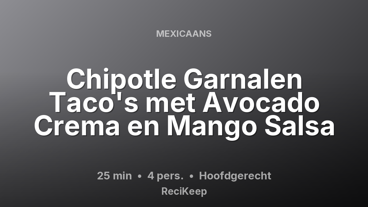 Receptkaart Chipotle Garnalen Taco's met Avocado Crema en Mango Salsa – Hoofdgerecht