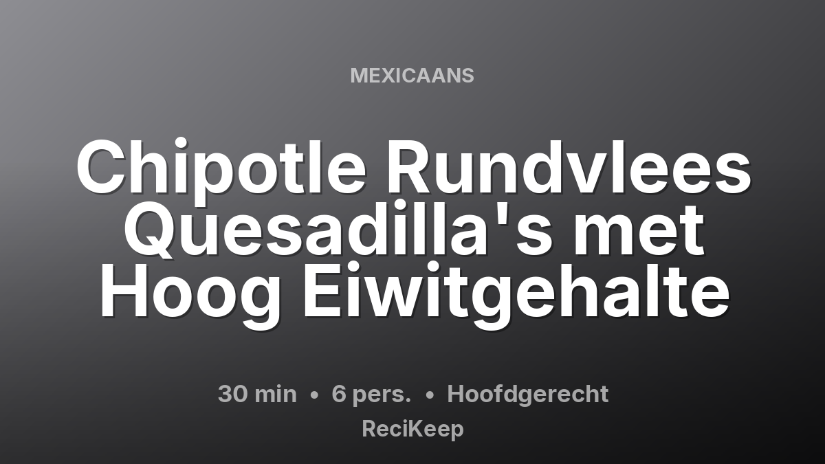 Receptkaart Chipotle Rundvlees Quesadilla's met Hoog Eiwitgehalte – Hoofdgerecht
