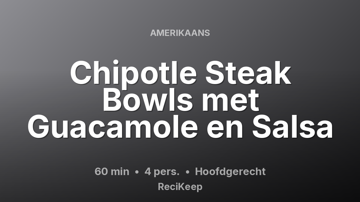 Receptkaart Chipotle Steak Bowls met Guacamole en Salsa – Hoofdgerecht