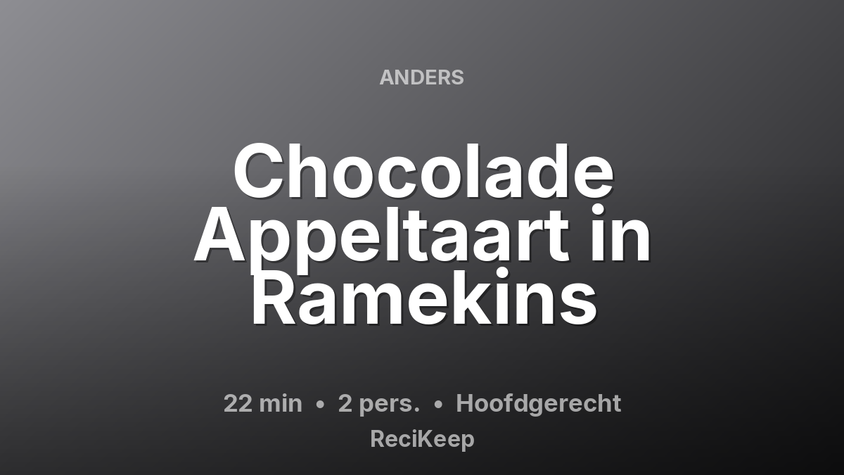 Receptkaart Chocolade Appeltaart in Ramekins – Hoofdgerecht
