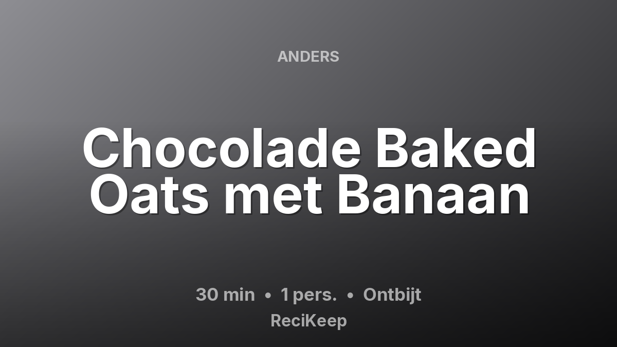 Receptkaart Chocolade Baked Oats met Banaan – Ontbijt