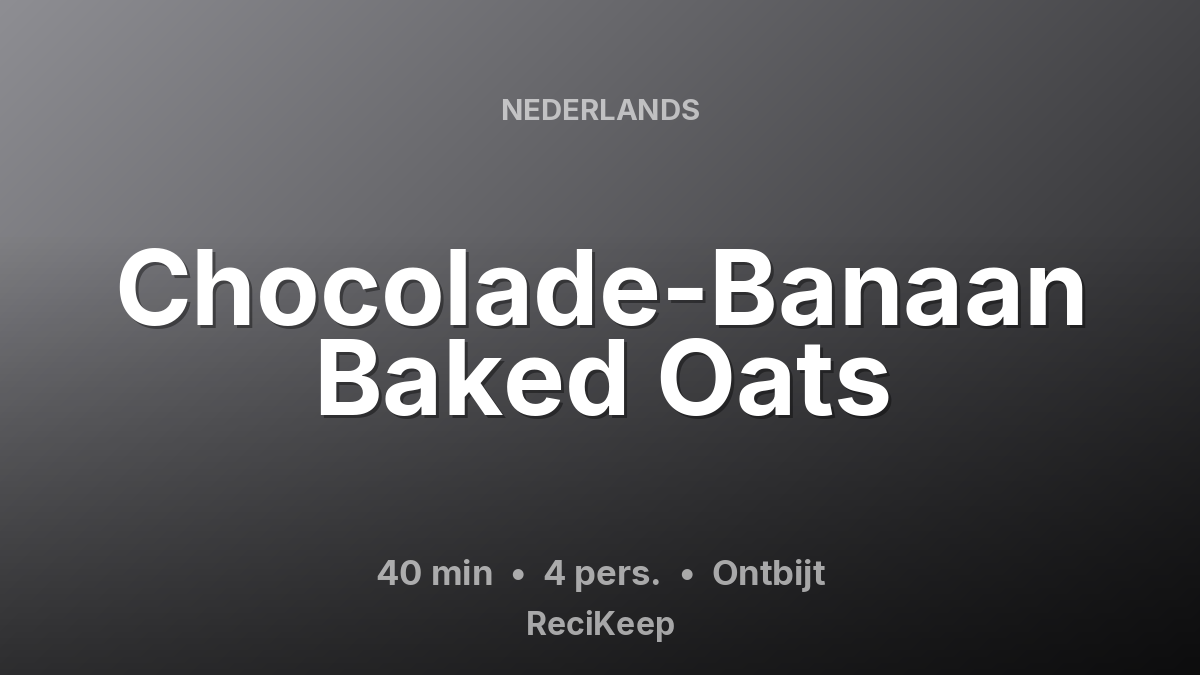 Receptkaart Chocolade-Banaan Baked Oats – Ontbijt