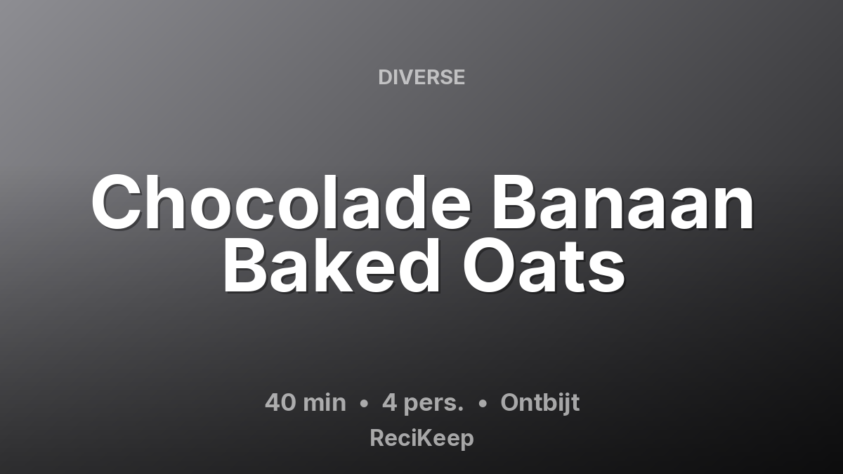 Receptkaart Chocolade Banaan Baked Oats – Ontbijt