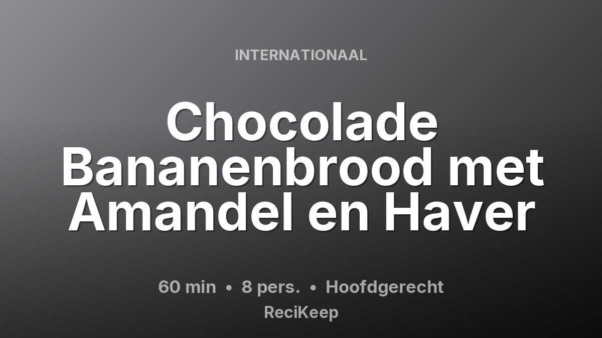 Receptkaart Chocolade Bananenbrood met Amandel en Haver – Hoofdgerecht