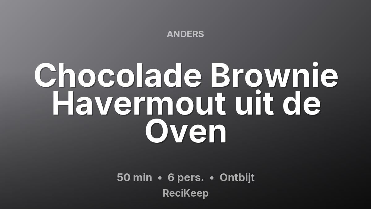 Receptkaart Chocolade Brownie Havermout uit de Oven – Ontbijt