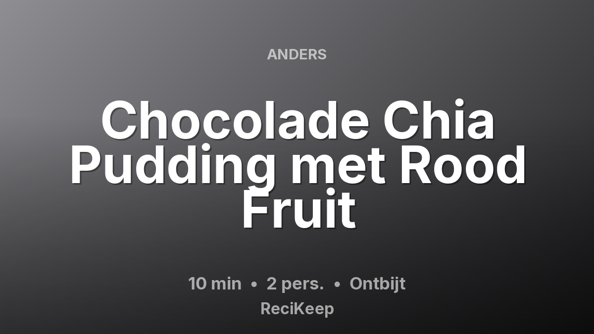Receptkaart Chocolade Chia Pudding met Rood Fruit – Ontbijt