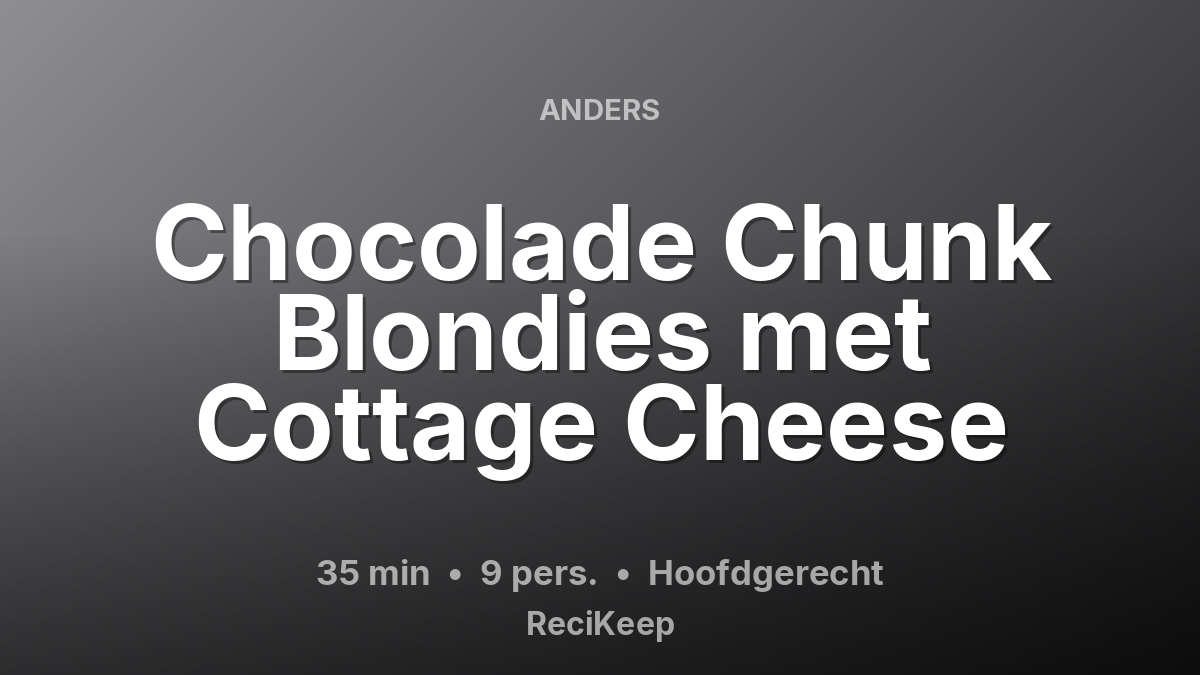 Receptkaart Chocolade Chunk Blondies met Cottage Cheese – Hoofdgerecht
