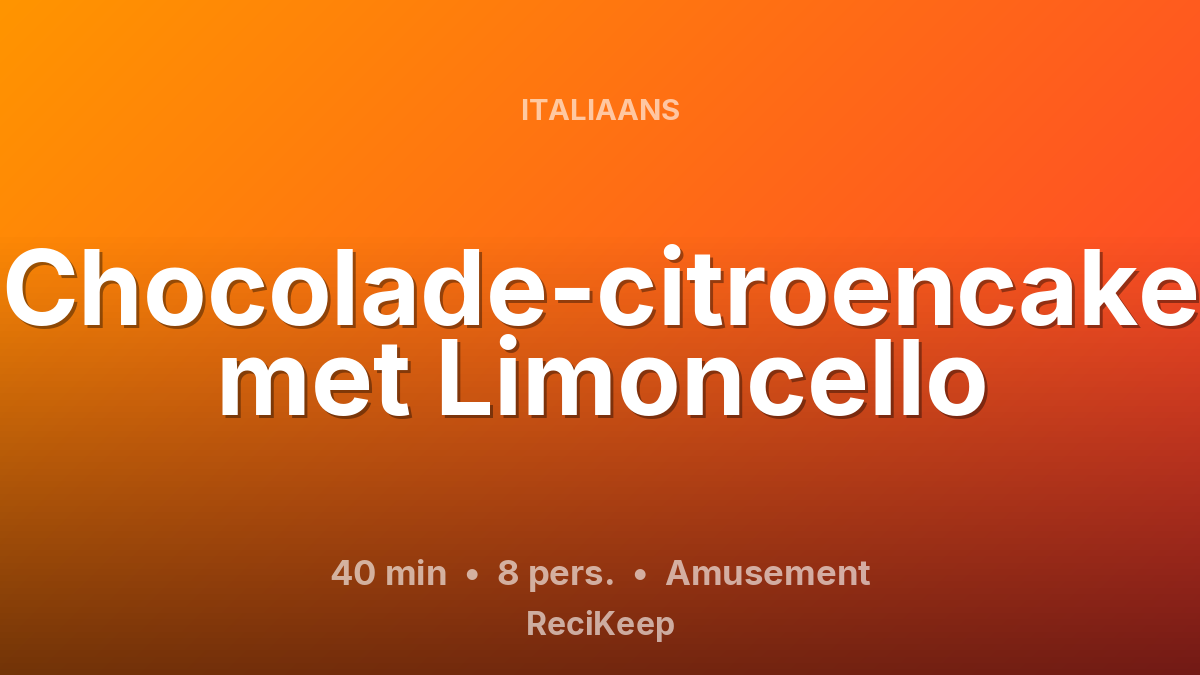 Receptkaart Chocolade-citroencake met Limoncello – Amusement